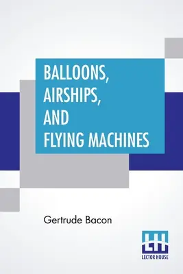 Baloane, dirijabile și mașini zburătoare - Balloons, Airships, And Flying Machines