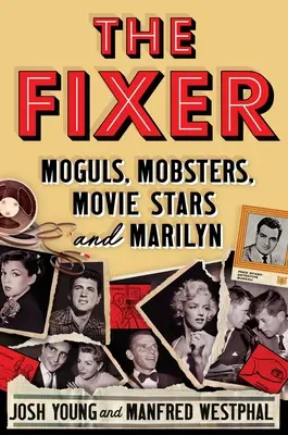 The Fixer: Moguli, mafioți, staruri de cinema și Marilyn - The Fixer: Moguls, Mobsters, Movie Stars, and Marilyn
