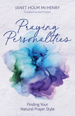 Personalități ale rugăciunii: Găsirea stilului tău natural de rugăciune - Praying Personalities: Finding Your Natural Prayer Style