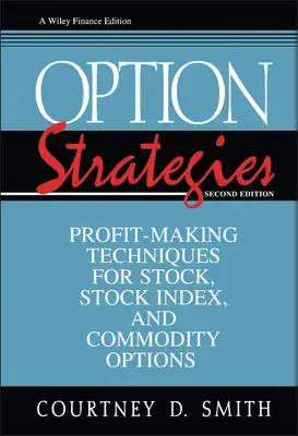Strategii pentru opțiuni: Tehnici de obținere a profitului pentru opțiuni pe acțiuni, indici bursieri și mărfuri - Option Strategies: Profit-Making Techniques for Stock, Stock Index, and Commodity Options