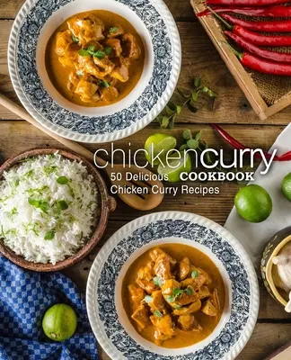 Carte de bucate cu curry de pui: 50 de rețete delicioase de pui cu curry - Chicken Curry Cookbook: 50 Delicious Chicken Curry Recipes