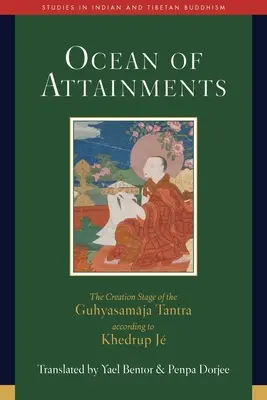 Oceanul de realizări: Stadiul creației din Tantra Guhyasamaja conform lui Khedrup J - Ocean of Attainments: The Creation Stage of Guhyasamaja Tantra According to Khedrup J