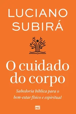 O cuidado do corpo: Sabedoria bblica para o bem-estar fsico e spiritual - O cuidado do corpo: Sabedoria bblica para o bem-estar fsico e espiritual