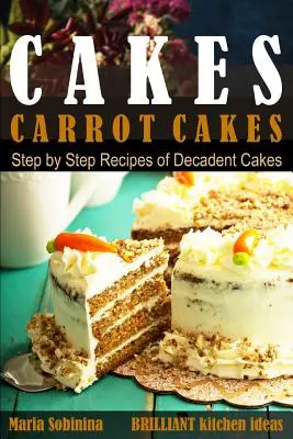 Torturi: Carrot Cakes. Rețete pas cu pas de torturi decadente. - Cakes: Carrot Cakes. Step by Step Recipes of Decadent Cake.