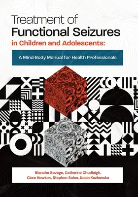 Tratamentul convulsiilor funcționale la copii și adolescenți: Un manual minte-corp pentru profesioniștii din domeniul sănătății - Treatment of Functional Seizures in Children and Adolescents: A Mind-Body Manual for Health Professionals
