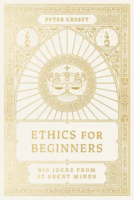 Etică pentru începători: Idei mari de la 32 de minți mari - Ethics for Beginners: Big Ideas from 32 Great Minds