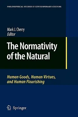 Normativitatea naturalului: bunuri umane, virtuți umane și înflorire umană - The Normativity of the Natural: Human Goods, Human Virtues, and Human Flourishing
