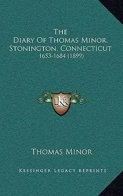Jurnalul lui Thomas Minor, Stonington, Connecticut: 1653-1684 - The Diary Of Thomas Minor, Stonington, Connecticut: 1653-1684