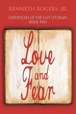 Cronicile ultimului liturghian: Cartea a doua: Dragoste și frică - Chronicles of the Last Liturian: Book Two: Love and Fear