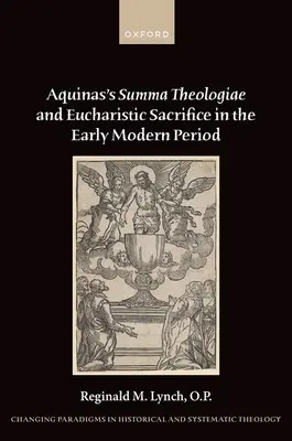 Summa Theologiae a lui Aquino și sacrificiul euharistic în perioada modernă timpurie - Aquinas's Summa Theologiae and Eucharistic Sacrifice in the Early Modern Period