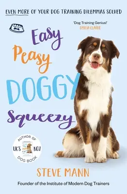 Easy Peasy Doggy Squeezy: Și mai multe dileme legate de dresajul câinilor dumneavoastră rezolvate! - Easy Peasy Doggy Squeezy: Even More of Your Dog Training Dilemmas Solved!