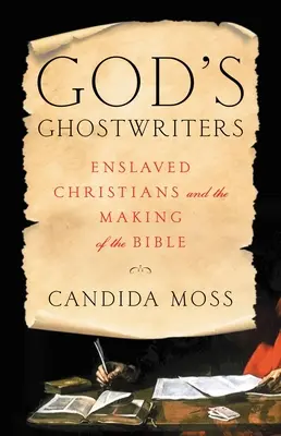 God's Ghostwriters: Creștinii înrobiți și crearea Bibliei (Enslaved Christians and the Making of the Bible) - God's Ghostwriters: Enslaved Christians and the Making of the Bible