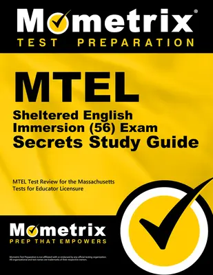MTEL Sheltered English Immersion (56) Exam Secrets Study Guide: MTEL Test Review for the Massachusetts Tests for Educator Licensure (Examinare pentru testul MTEL) - MTEL Sheltered English Immersion (56) Exam Secrets Study Guide: MTEL Test Review for the Massachusetts Tests for Educator Licensure