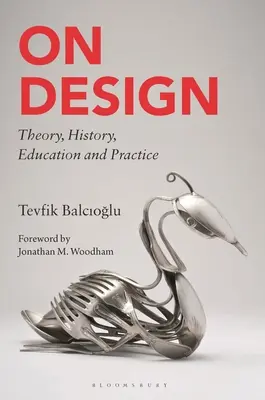 On Design: Teorie, istorie, educație și practică - On Design: Theory, History, Education and Practice