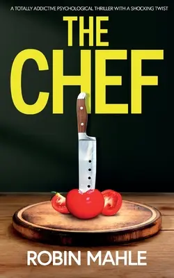 The Chef: Un thriller psihologic total captivant, cu o întorsătură șocantă - The Chef: A totally addictive psychological thriller with a shocking twist