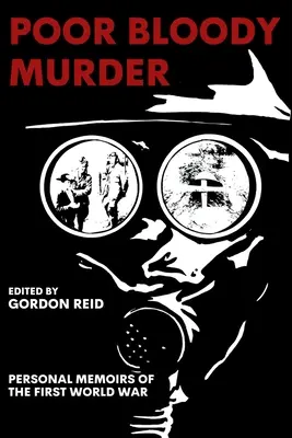 Sărmana crimă sângeroasă: Memorii personale din Primul Război Mondial - Poor Bloody Murder: Personal Memoirs of the First World War