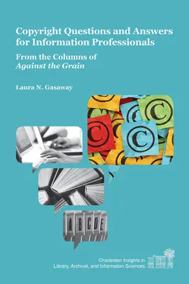 Copyright Întrebări și răspunsuri pentru profesioniștii din domeniul informației: Din coloanele revistei Against the Grain - Copyright Questions and Answers for Information Professionals: From the Columns of Against the Grain