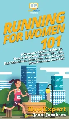 Running for Women 101: Ghidul rapid al unei femei despre cum să alergi cel mai rapid 5K, 10K, semimaraton, maraton și să atingi noi recorduri personale! - Running for Women 101: A Woman's Quick Guide on How to Run Your Fastest 5K, 10K, Half Marathon, Marathon, and Achieve New Personal Records!