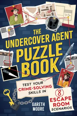 Cartea de puzzle Agentul sub acoperire: Testează-ți abilitățile de rezolvare a crimelor în 8 scenarii Escape Room - The Undercover Agent Puzzle Book: Test Your Crime-Solving Skills in 8 Escape Room Scenarios