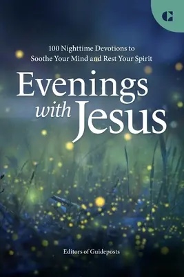 Serile cu Isus: 100 de devoțiuni nocturne pentru a-ți liniști mintea și a-ți odihni spiritul - Evenings with Jesus: 100 Nighttime Devotions to Soothe Your Mind and Rest Your Spirit