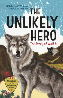 Eroul improbabil: Povestea Lupului 8 (The Unlikely Hero: The Story of Wolf 8) - The Unlikely Hero: The Story of Wolf 8