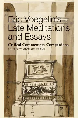 Meditații și eseuri târzii ale lui Eric Voegelin: Comentariu critic însoțitor - Eric Voegelin's Late Meditations and Essays: Critical Commentary Companions