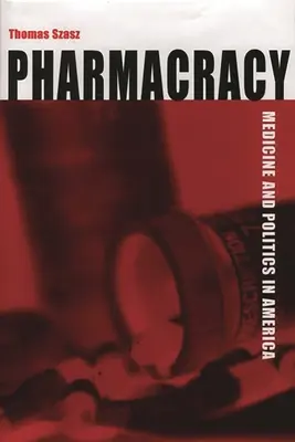 Pharmacracy: Medicină și politică în America - Pharmacracy: Medicine and Politics in America