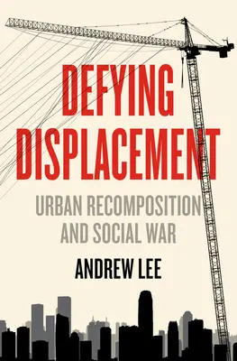 Sfidând strămutarea: Recompoziție urbană și război social - Defying Displacement: Urban Recomposition and Social War