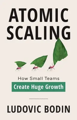 Atomic Scaling: Cum echipele mici generează o creștere uriașă - Atomic Scaling: How Small Teams Create Huge Growth