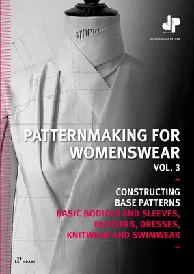 Patternmaking for Womenswear, Vol 3: Body-uri de bază și mâneci, Bustiers, Rochii, tricotaje și costume de baie - Patternmaking for Womenswear, Vol 3: Basic Bodices and Sleeves, Bustiers, Dresses, Knitwear and Swimwear