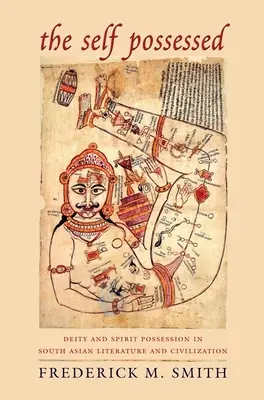 Posedarea de sine: Deitatea și posesia spiritului în literatura și civilizația Asiei de Sud - The Self Possessed: Deity and Spirit Possession in South Asian Literature and Civilization