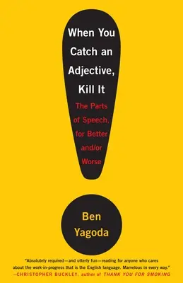 When You Catch an Adjective, Kill It: The Parts of Speech, for Better And/Or Worse