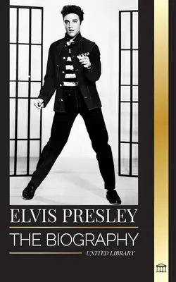 Elvis Presley: Biografia legendarului rege al rock and roll-ului din Memphis, viața sa, ascensiunea, faptul de a fi singur și ultimul tren spre casă - Elvis Presley: The biography of the Legendary King of Rock and Roll from Memphis, his Life, Rise, being Lonely and Last Train Home