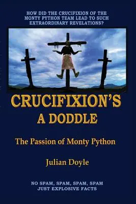 Crucifixion's A Doddle: Pasiunea lui Monty Python - Crucifixion's A Doddle: The Passion of Monty Python