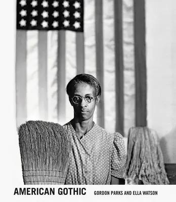 Gordon Parks: American Gothic: Gordon Parks și Ella Watson - Gordon Parks: American Gothic: Gordon Parks and Ella Watson