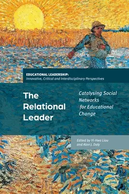 Liderul relațional: Catalizarea rețelelor sociale pentru schimbarea educațională - The Relational Leader: Catalyzing Social Networks for Educational Change