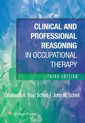 Raționament clinic și profesional în terapia ocupațională - Clinical and Professional Reasoning in Occupational Therapy