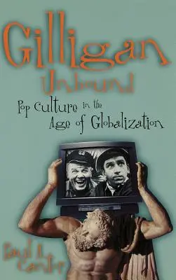 Gilligan Unbound: Cultura pop în era globalizării - Gilligan Unbound: Pop Culture in the Age of Globalization