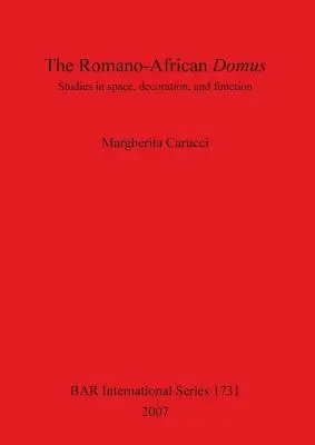 Domus-ul romano-african: Studii privind spațiul, decorarea și funcția - The Romano-African Domus: Studies in space, decoration, and function