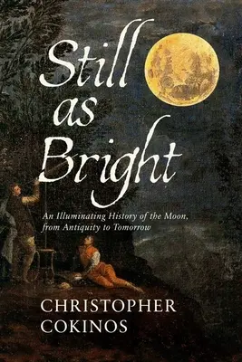 Încă la fel de strălucitoare: O istorie luminoasă a Lunii, din Antichitate până mâine - Still as Bright: An Illuminating History of the Moon, from Antiquity to Tomorrow