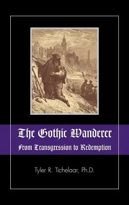 The Gothic Wanderer: De la transgresiune la răscumpărare; Literatura gotică din 1794 până în prezent - The Gothic Wanderer: From Transgression to Redemption; Gothic Literature from 1794 - Present