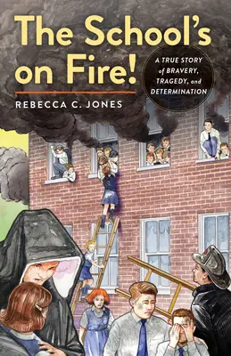 Școala e în flăcări! A True Story of Bravery, Tragedy, and Determination - The School's on Fire!: A True Story of Bravery, Tragedy, and Determination