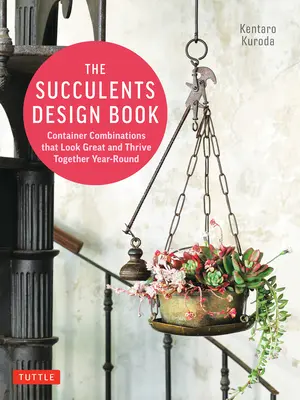 The Succulents Design Book: Container Combinations That Look Great and Thrive Together Year-Round
