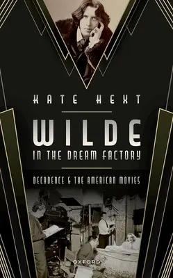 Wilde în fabrica de vise: Decadența și filmele americane - Wilde in the Dream Factory: Decadence and the American Movies