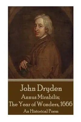John Dryden - Annus Mirabilis; Anul minunilor, 1666 - John Dryden - Annus Mirabilis; The Year of Wonders, 1666