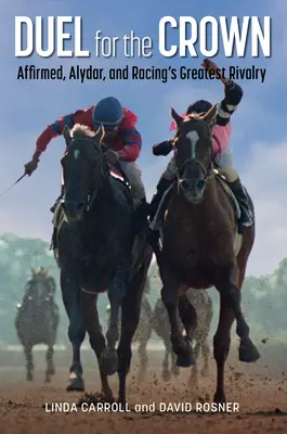 Duel pentru coroană: Affirmed, Alydar și cea mai mare rivalitate din curse - Duel for the Crown: Affirmed, Alydar, and Racing's Greatest Rivalry