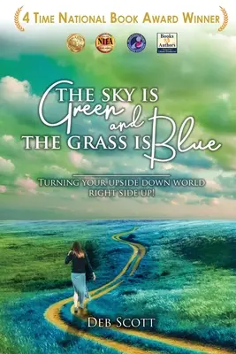 Cerul este verde și iarba este albastră: Turning Your Upside down World Right Side Up! - The Sky Is Green and the Grass Is Blue: Turning Your Upside down World Right Side Up!