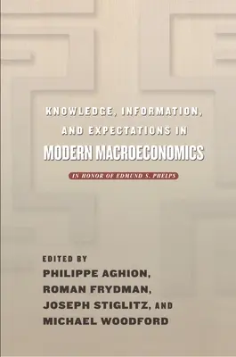 Cunoștințe, informații și așteptări în macroeconomia modernă: În onoarea lui Edmund S. Phelps - Knowledge, Information, and Expectations in Modern Macroeconomics: In Honor of Edmund S. Phelps