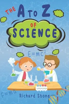 The A-Z of Science: Pentru tinerii cercetători în devenire - The A-Z of Science: For Budding Young Scientists