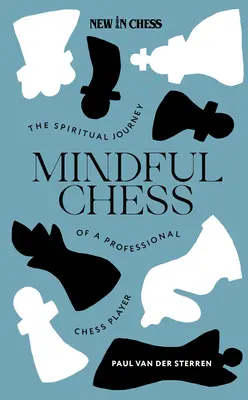 Mindful Chess: Călătoria spirituală a unui jucător profesionist de șah - Mindful Chess: The Spiritual Journey of a Professional Chess Player